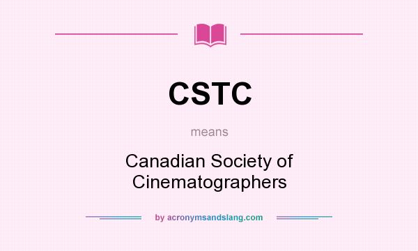 What does CSTC mean? It stands for Canadian Society of Cinematographers