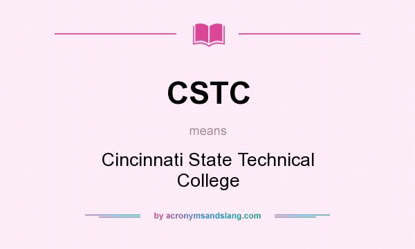 What does CSTC mean? It stands for Cincinnati State Technical College
