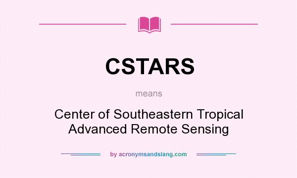 What does CSTARS mean? It stands for Center of Southeastern Tropical Advanced Remote Sensing