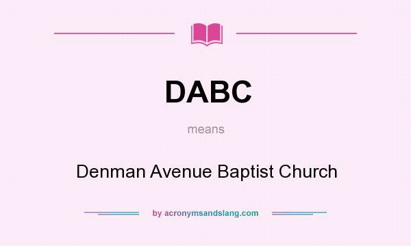 What does DABC mean? It stands for Denman Avenue Baptist Church