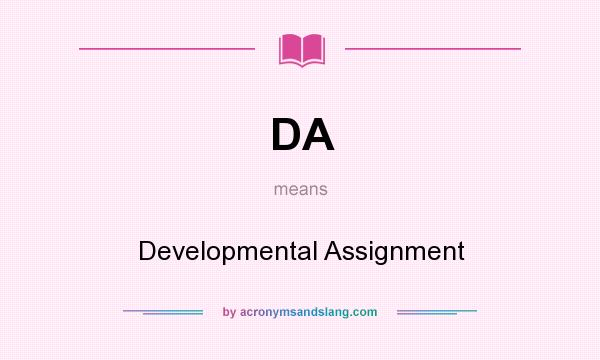 What does DA mean? It stands for Developmental Assignment