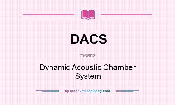 What does DACS mean? It stands for Dynamic Acoustic Chamber System