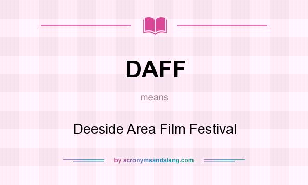 What does DAFF mean? It stands for Deeside Area Film Festival