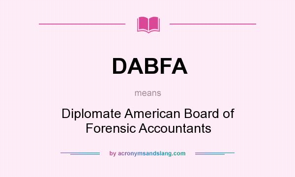 What does DABFA mean? It stands for Diplomate American Board of Forensic Accountants