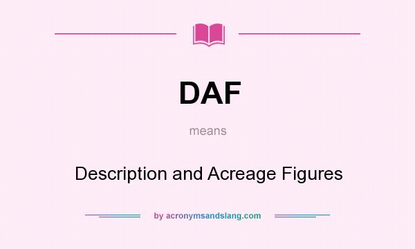What does DAF mean? It stands for Description and Acreage Figures