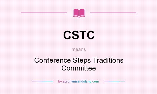 What does CSTC mean? It stands for Conference Steps Traditions Committee