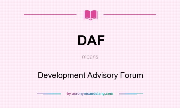 What does DAF mean? It stands for Development Advisory Forum