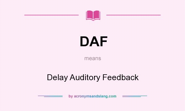 What does DAF mean? It stands for Delay Auditory Feedback