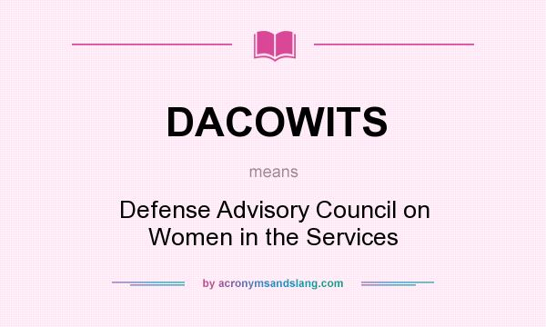 What does DACOWITS mean? It stands for Defense Advisory Council on Women in the Services
