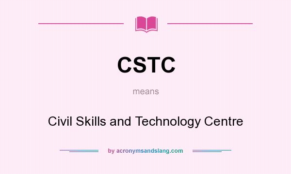 What does CSTC mean? It stands for Civil Skills and Technology Centre