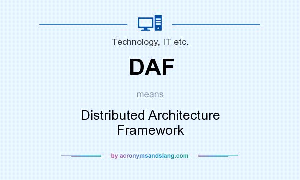 What does DAF mean? It stands for Distributed Architecture Framework