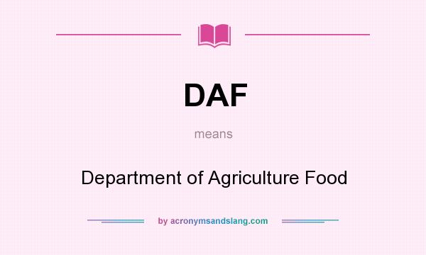 What does DAF mean? It stands for Department of Agriculture Food