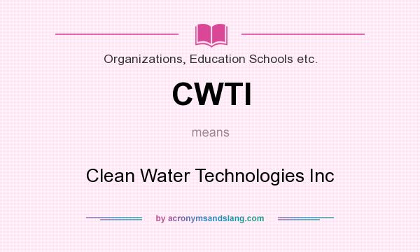 What does CWTI mean? It stands for Clean Water Technologies Inc