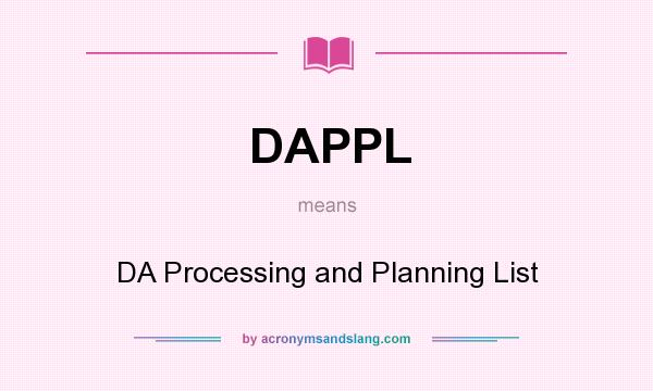 What does DAPPL mean? It stands for DA Processing and Planning List