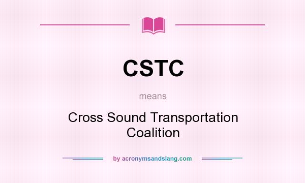What does CSTC mean? It stands for Cross Sound Transportation Coalition