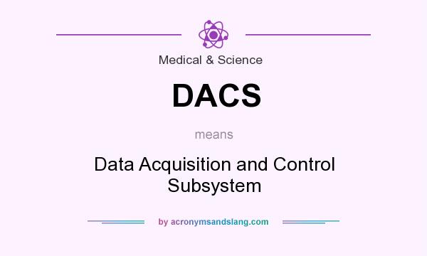 What does DACS mean? It stands for Data Acquisition and Control Subsystem