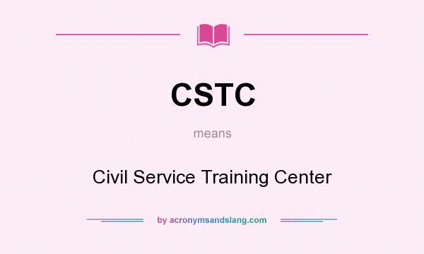 What does CSTC mean? It stands for Civil Service Training Center