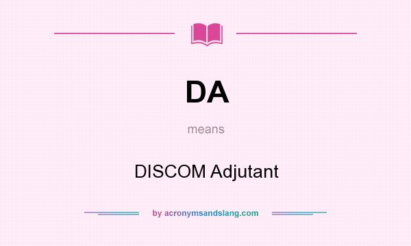 What does DA mean? It stands for DISCOM Adjutant
