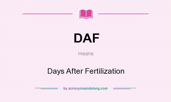What does DAF mean? It stands for Days After Fertilization