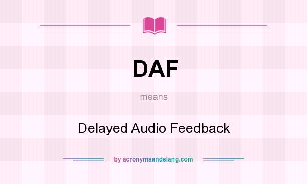 What does DAF mean? It stands for Delayed Audio Feedback