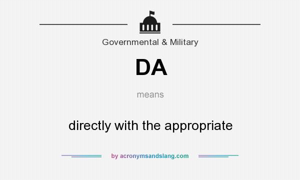 What does DA mean? It stands for directly with the appropriate