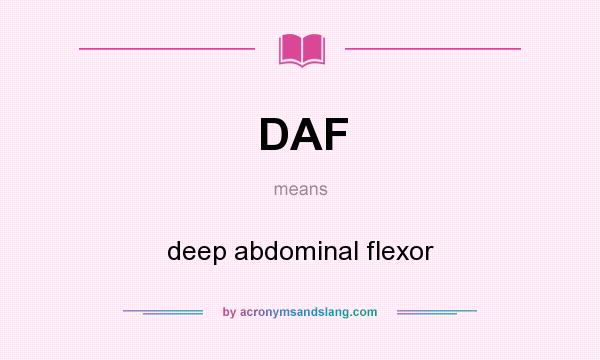 What does DAF mean? It stands for deep abdominal flexor