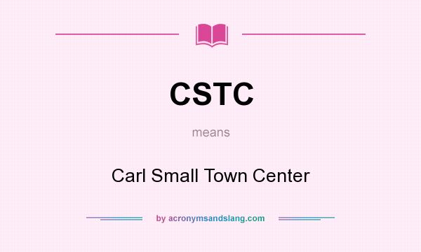 What does CSTC mean? It stands for Carl Small Town Center