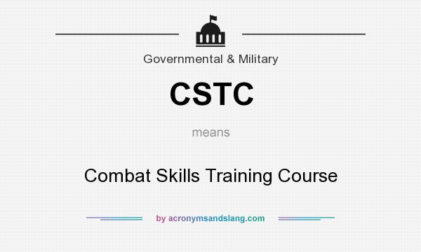 What does CSTC mean? It stands for Combat Skills Training Course