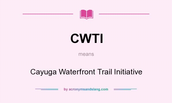 What does CWTI mean? It stands for Cayuga Waterfront Trail Initiative
