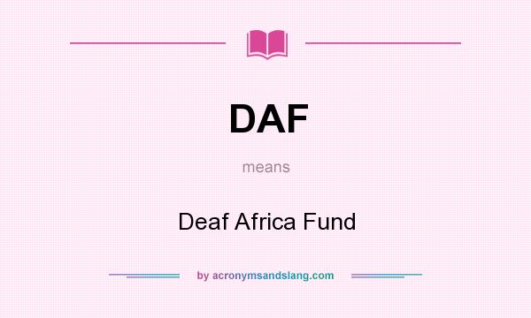 What does DAF mean? It stands for Deaf Africa Fund