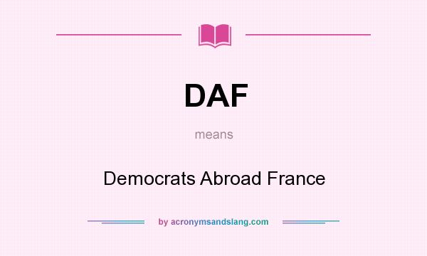 What does DAF mean? It stands for Democrats Abroad France
