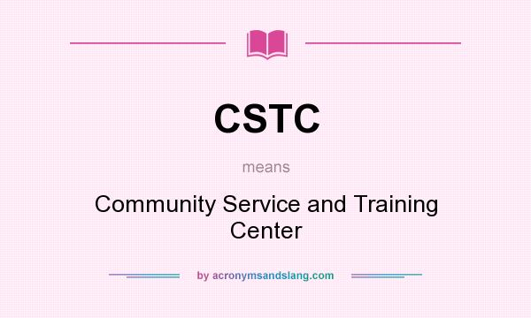 What does CSTC mean? It stands for Community Service and Training Center