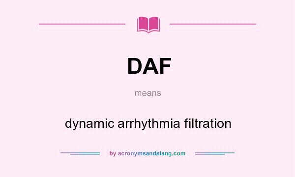 What does DAF mean? It stands for dynamic arrhythmia filtration