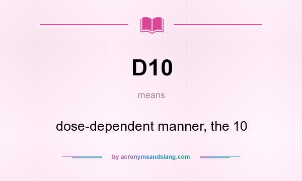 What does D10 mean? It stands for dose-dependent manner, the 10