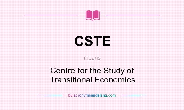 What does CSTE mean? It stands for Centre for the Study of Transitional Economies