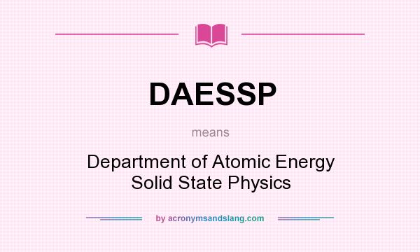 What does DAESSP mean? It stands for Department of Atomic Energy Solid State Physics