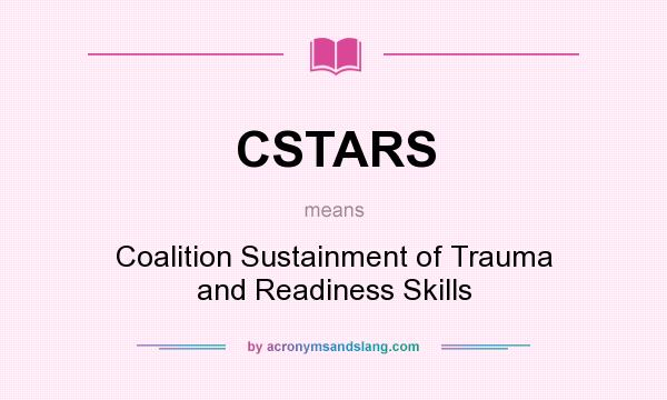 What does CSTARS mean? It stands for Coalition Sustainment of Trauma and Readiness Skills