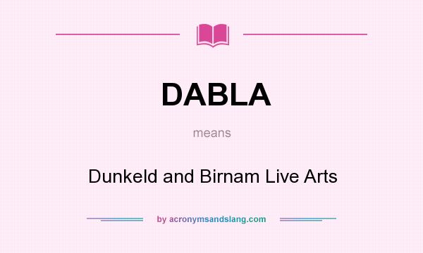 What does DABLA mean? It stands for Dunkeld and Birnam Live Arts
