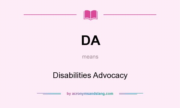 What does DA mean? It stands for Disabilities Advocacy