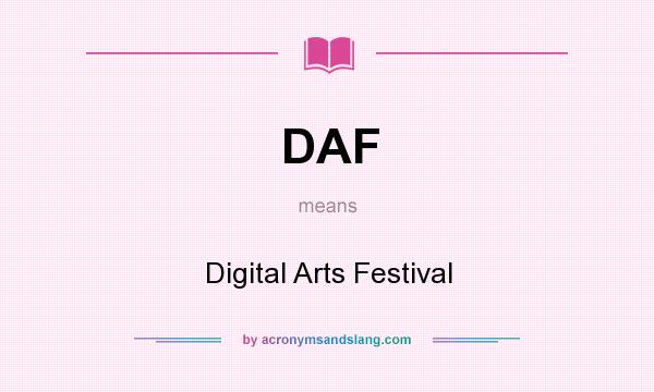 What does DAF mean? It stands for Digital Arts Festival