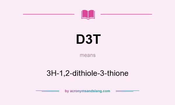 What does D3T mean? It stands for 3H-1,2-dithiole-3-thione