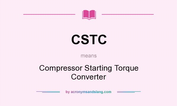 What does CSTC mean? It stands for Compressor Starting Torque Converter