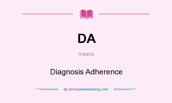 What does DA mean? It stands for Diagnosis Adherence