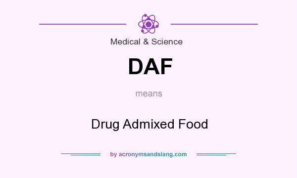 What does DAF mean? It stands for Drug Admixed Food