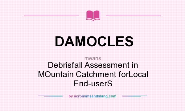 What does DAMOCLES mean? It stands for Debrisfall Assessment in MOuntain Catchment forLocal End-userS
