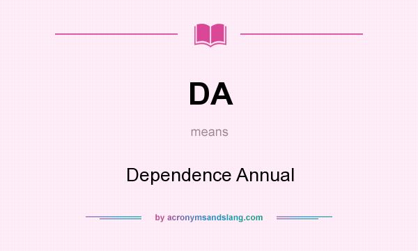What does DA mean? It stands for Dependence Annual