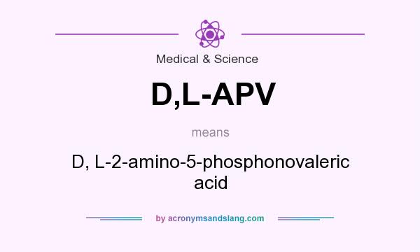 What does D,L-APV mean? It stands for D, L-2-amino-5-phosphonovaleric acid