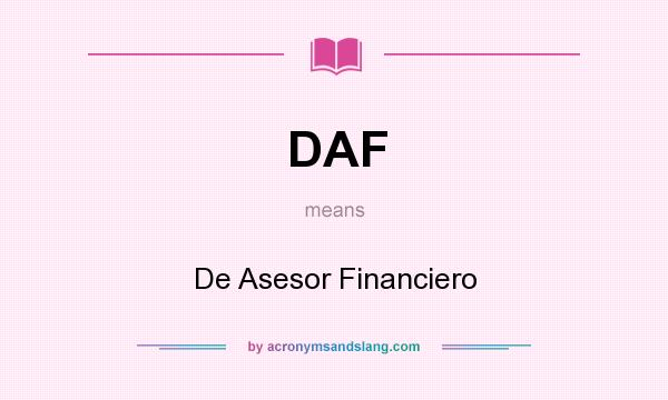 What does DAF mean? It stands for De Asesor Financiero