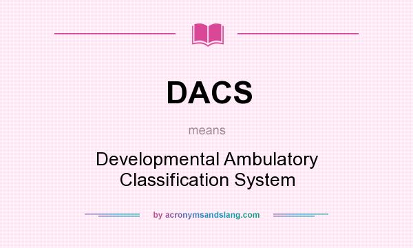 What does DACS mean? It stands for Developmental Ambulatory Classification System