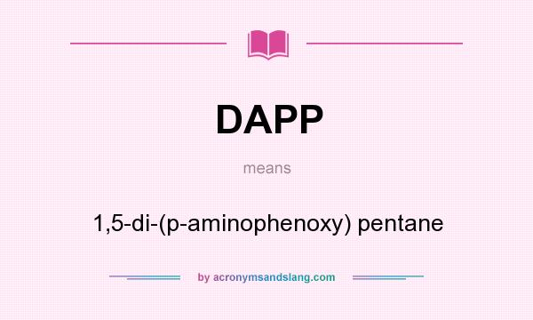 What does DAPP mean? It stands for 1,5-di-(p-aminophenoxy) pentane